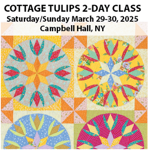 2-Day Cottage Tulips quilt class - LOCAL Upstate NY